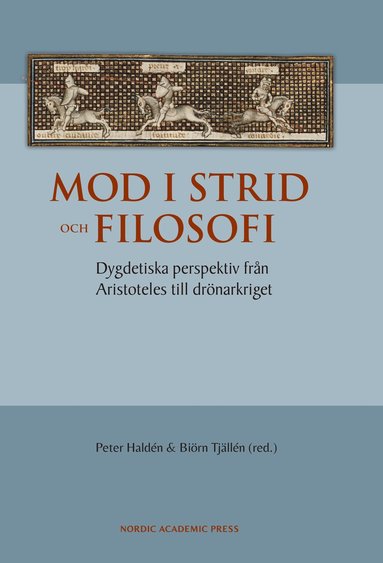 Mod i strid och filosofi : dygdetiska perspektiv fr�n Aristoteles till dr�narkriget (inbunden)