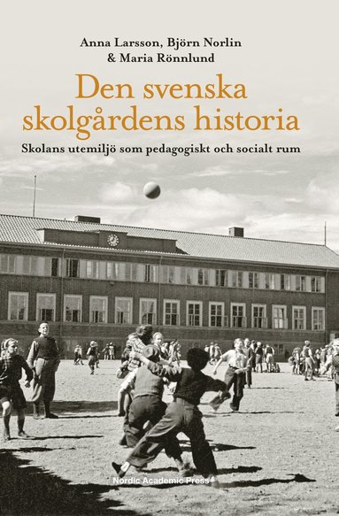 Den svenska skolgrdens historia : skolans utemilj som pedagogiskt och socialt rum (hftad)