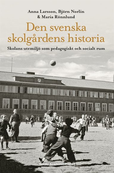 Den svenska skolgrdens historia : skolans utemilj som pedagogiskt och socialt rum (pocket)