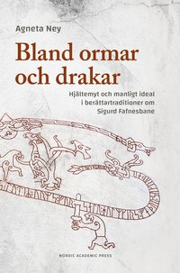 Bland ormar och drakar : hjältemyt och manligt ideal i berättartraditioner om Sigurd Fafnesbane (inbunden)