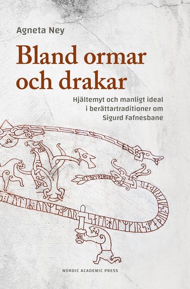 Bland ormar och drakar : hjltemyt och manligt ideal i berttartraditioner om Sigurd Fafnesbane (inbunden)