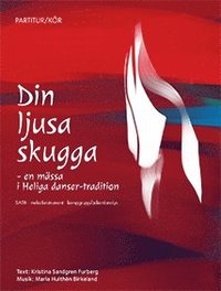 Din ljusa skugga : en mssa i Heliga danser-tradition SATB (hftad)