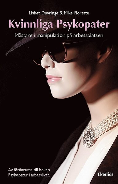 Kvinnliga Psykopater - m�stare i manipulation p� arbetsplatsen (inbunden)