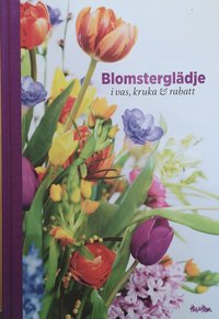 Blomstergldje : i vas, kruka & rabatt (inbunden)