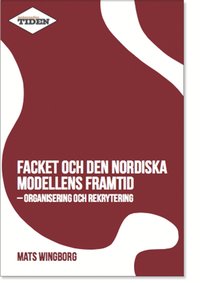 Facket och den nordiska modellens framtid : Organisering och rekrytering (pocket)