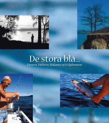 De stora blå : Vänern-Vättern-Mälaren-Hjälmaren (inbunden)