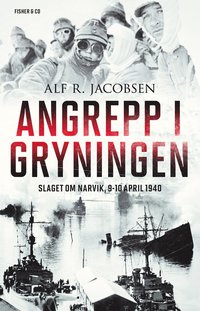 Angrepp i gryningen : slaget om Narvik, 9-10 april 1940 (inbunden)