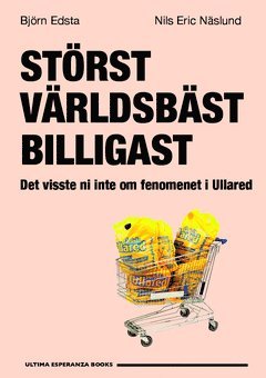 Störst, världsbäst, billigast : det visste ni inte om fenomenet i Ullared (inbunden)