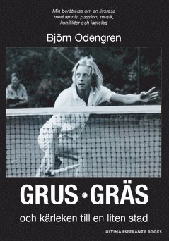 Grus, grs och krleken till en liten stad : min berttelse om en livsresa med tennis, passion, musik, konflikter och jantelag (spel)