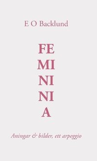 Femininia : Aningar & bilder, ett arpeggio (inbunden)