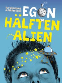 Egon : hälften alien (inbunden)