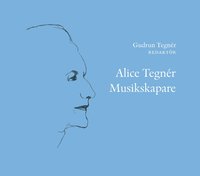 Alice Tegnr : musikskapare (inbunden)