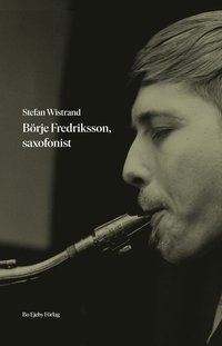Börje Fredriksson, saxofonist (inbunden)