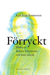 Frryckt : bilder av Robert Schumann och hans musik (hftad)