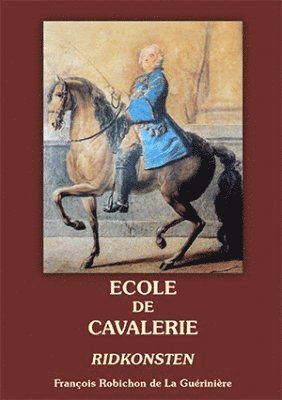 �cole de cavalerie : om s�ttet att dressera h�starna, efter de olika anv�ndningar man best�mmer f�r dem. Andra delen (inbunden)