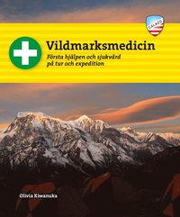 Vildmarksmedicin : Första hjälpen och sjukvård på tur och expedition (häftad)