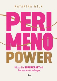 Perimenopower : hitta din superkraft nr hormonerna svnger (hftad)