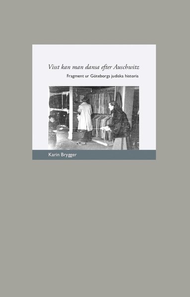 Visst kan man dansa efter Auschwitz: Fragment ur Gteborgs judiska historia (inbunden)
