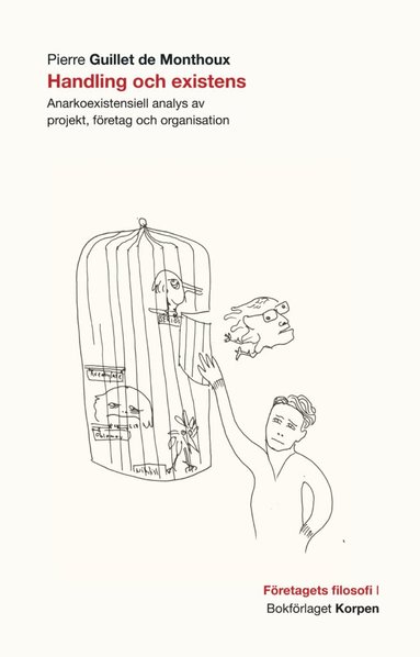 Handling och existens : anarkoexistentiell analys av projekt, fretag och organisation (inbunden)
