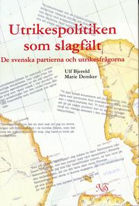 Utrikespolitiken som slagfält - De svenska partierna och utrikesfrågorna (inbunden)