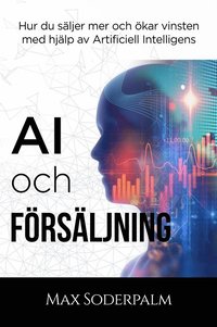 AI och Försäljning - Hur du säljer mer och ökar vinsten med hjälp av artificiell intelligens (kartonnage)
