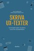 Skriva UX-texter : en komplett guide i att skriva texter f�r anv�ndarfl�den