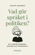 Vad gr sprket i politiken? : om underfrstddheter, pverkan och manipulation
