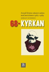 68-kyrkan : svensk kristen vnsters mten med marxismen 1965-1989 (inbunden)