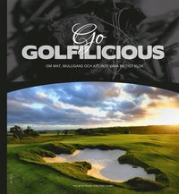 Go Golfilicious : om mat, mulligans och att inte vara riktigt klok (inbunden)
