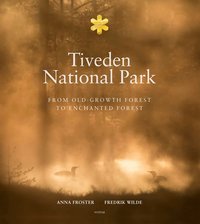 Tiveden National park : from old-growth forest to enchanted forest (inbunden)