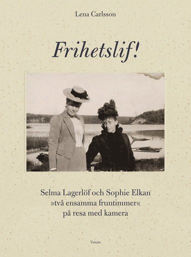 Frihetslif! Selma Lagerlf och Sophie Elkan : p resa med kamera (inbunden)