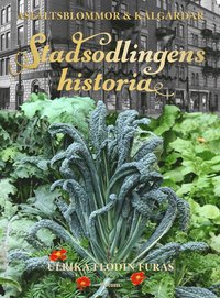 Stadsodlingens historia : kålgårdar, kolonier & asfaltsblommor (inbunden)