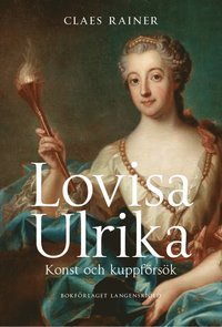 Lovisa Ulrika : Konst och kuppförsök (inbunden)