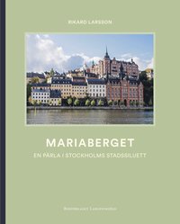 Mariaberget - En pärla i Stockholms stadssiluett (häftad)