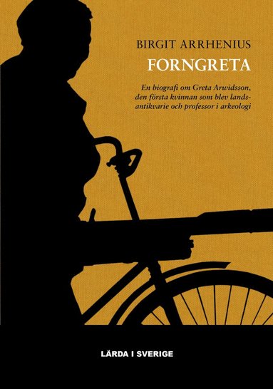 Forngreta : en biografi om Greta Arwidsson, den frsta kvinnan som blev landsantikvarie och professor i arkeologi (hftad)