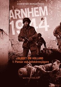 Arnhem 1944 - Slaget om Holland Del 1: Pansar och fallskrmsjgare (inbunden)