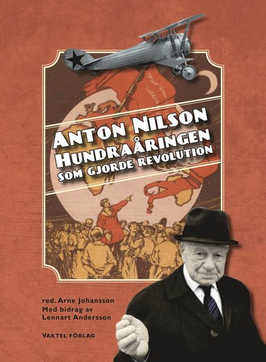Anton Nilson : hundraringen som gjorde revolution (inbunden)