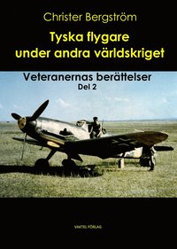 Tyska flygare under andra vrldskriget : veteranernas berttelser. Del 2 (inbunden)