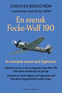 En svensk Focke-Wulf 190 : en dramatisk svensk-tysk flyghistoria (häftad)