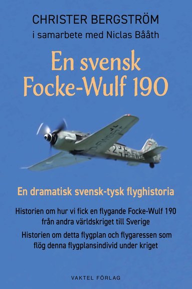 En svensk Focke-Wulf 190 : en dramatisk svensk-tysk flyghistoria (inbunden)