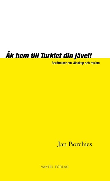 Åk hem till Turkiet din jävel! - Berättelser om vänskap och rasism (inbunden)