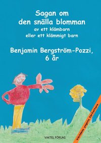 Sagan om den snlla blomman av ett klmbarn eller ett klmmigt barn Benjamin Bergstrm-Pozzi 6 r (inbunden)