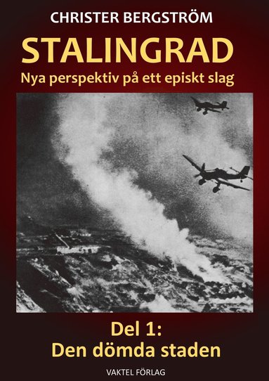 Stalingrad - nya perspektiv på ett episkt slag. Del 1, Den dömda staden (inbunden)