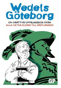 Wedels Göteborg : En orättvis uppslagsbok från Alla-heter-Glenn till Västlä (inbunden)