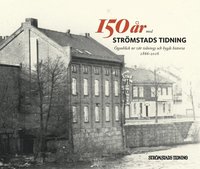 150 år med Strömstads Tidning : ögonblick ur vår tidnings och bygds historia 1866-2016 (inbunden)