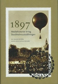 1897 : mediehistorier kring Stockholmsutstllningen (inbunden)