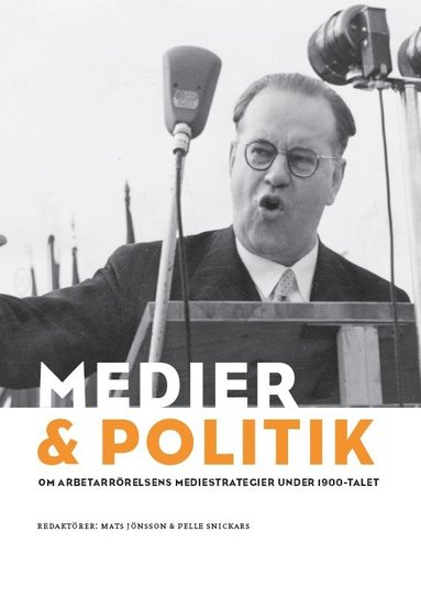 Medier & politik : om arbetarrrelsens mediestrategier under 1900-talet (inbunden)