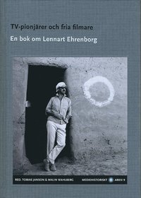 TV-pionjrer och fria filmare : en bok om Lennart Ehrenborg (inbunden)