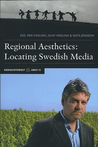 Regional Aesthetics : Locating Swedish Media (häftad)