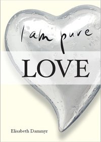 I am pure love (inbunden)